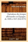 Opérations Des Troupes Allemandes En Espagne, de 1808 À 1813 (Éd.1874)