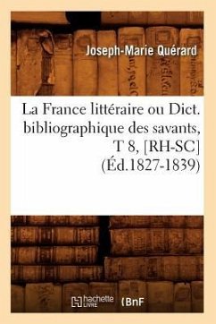 La France Littéraire Ou Dict. Bibliographique Des Savants, T 8, [Rh-Sc] (Éd.1827-1839) - Quérard, Joseph-Marie