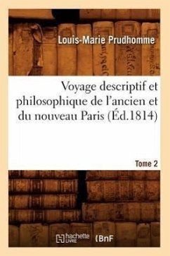 Voyage Descriptif Et Philosophique de l'Ancien Et Du Nouveau Paris. Tome 2 (Éd.1814) - Prudhomme, Louis-Marie