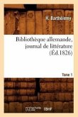 Bibliothèque Allemande, Journal de Littérature. Tome 1 (Éd.1826)