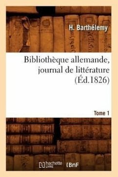 Bibliothèque Allemande, Journal de Littérature. Tome 1 (Éd.1826) - Sans Auteur