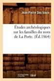 Études Archéologiques Sur Les Familles Du Nom de la Porte. (Éd.1864)