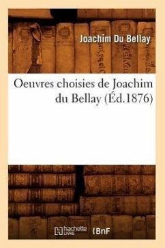 Oeuvres Choisies de Joachim Du Bellay (Éd.1876) - Du Bellay, Joachim