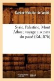 Syrie, Palestine, Mont Athos Voyage Aux Pays Du Passé (Éd.1876)