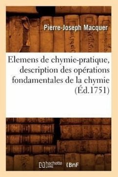 Elemens de Chymie-Pratique, Description Des Opérations Fondamentales de la Chymie (Éd.1751) - Macquer, Pierre-Joseph