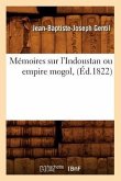 Mémoires Sur l'Indoustan Ou Empire Mogol, (Éd.1822)