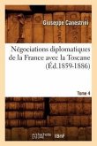 Négociations Diplomatiques de la France Avec La Toscane. Tome 4 (Éd.1859-1886)