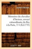 Mémoires Du Chevalier d'Arvieux, Envoyé Extraordinaire Du Roy À La Porte, T 4 (Éd.1735)