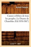 Causes Célèbres de Tous Les Peuples. Le Drame de Chamblas (Éd.1858-1867)
