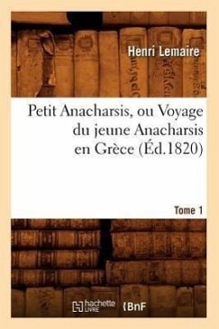 Petit Anacharsis, Ou Voyage Du Jeune Anacharsis En Grèce. Tome 1 (Éd.1820) - Lemaire, Henri