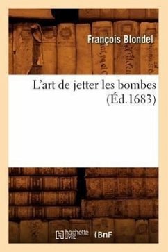 L'Art de Jetter Les Bombes (Éd.1683) - Blondel, François