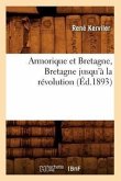 Armorique Et Bretagne, Bretagne Jusqu'à La Révolution (Éd.1893)