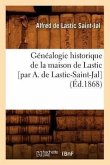 Généalogie Historique de la Maison de Lastic [Par A. de Lastic-Saint-Jal] (Éd.1868)