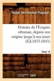 Histoire de l'Empire Ottoman, Depuis Son Origine Jusqu'à Nos Jours. Tome 14 (Éd.1835-1843)