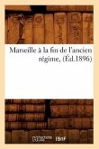 Marseille À La Fin de l'Ancien Régime, (Éd.1896)