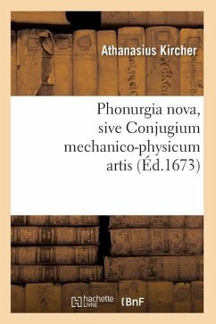 Phonurgia Nova, Sive Conjugium Mechanico-Physicum Artis (Éd.1673) - Kircher, Athanasius