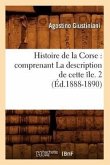 Histoire de la Corse: Comprenant La Description de Cette Île. 2 (Éd.1888-1890)