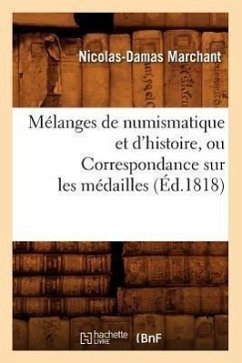 Mélanges de Numismatique Et d'Histoire, Ou Correspondance Sur Les Médailles (Éd.1818) - Marchant, Nicolas-Damas