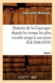 Histoire de la Gascogne Depuis Les Temps Les Plus Reculés Jusqu'à Nos Jours. Tome 2 (Éd.1846-1850)