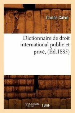 Dictionnaire de Droit International Public Et Privé, (Éd.1885) - Calvo, Carlos