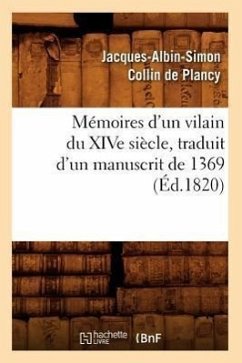 Mémoires d'Un Vilain Du Xive Siècle, Traduit d'Un Manuscrit de 1369, (Éd.1820) - Collin De Plancy, Jacques-Albin-Simon
