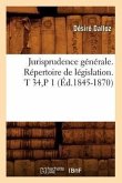 Jurisprudence Générale. Répertoire de Législation. T 34, P 1 (Éd.1845-1870)