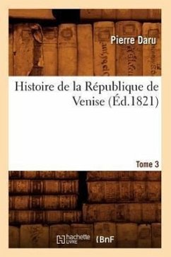 Histoire de la République de Venise. Tome 3 (Éd.1821) - Daru, Pierre