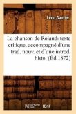 La Chanson de Roland: Texte Critique, Accompagné d'Une Trad. Nouv. Et d'Une Introd. Histo. (Éd.1872)