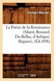 La Poésie de la Renaissance (Marot, Ronsard, Du Bellay, d'Aubigné, Régnier), (Éd.1896)