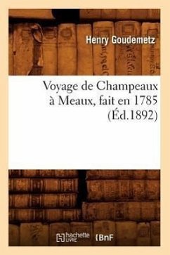 Voyage de Champeaux À Meaux, Fait En 1785 (Éd.1892) - Goudemetz, Henry