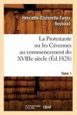 La Protestante Ou Les Cévennes Au Commencement Du Xviiie Siècle. Tome 1 (Éd.1828)