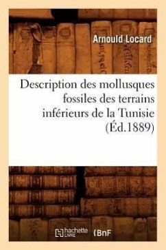 Description Des Mollusques Fossiles Des Terrains Inférieurs de la Tunisie, (Éd.1889) - Locard, Arnould