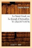 Le Saint Graal, Ou Le Joseph d'Arimathie. T1 (Éd.1875-1878)