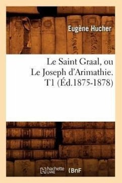Le Saint Graal, Ou Le Joseph d'Arimathie. T1 (Éd.1875-1878) - Sans Auteur