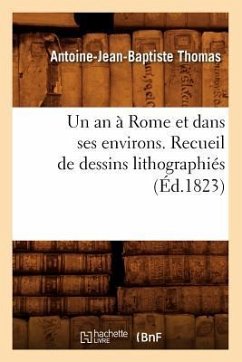 Un an À Rome Et Dans Ses Environs. Recueil de Dessins Lithographiés (Éd.1823) - Sans Auteur