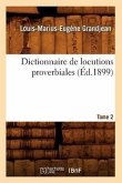 Dictionnaire de Locutions Proverbiales. Tome 2 (Éd.1899)