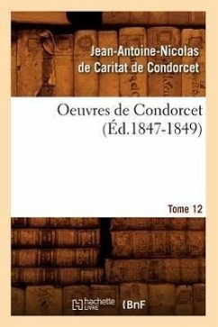 Oeuvres de Condorcet. Tome 12 (Éd.1847-1849) - de Caritat Dit Condorcet, Jean-Antoine N