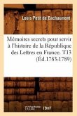 Mémoires secrets pour servir à l'histoire de la République des Lettres en France. T13 (Éd.1783-1789)