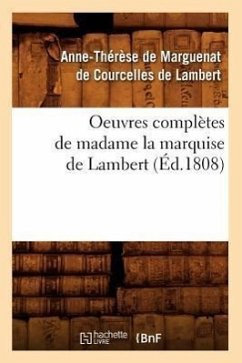 Oeuvres Complètes de Madame La Marquise de Lambert (Éd.1808) - de Marguenat de Courcelles Lambert, Anne-Thérèse