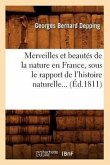 Merveilles Et Beautés de la Nature En France, Sous Le Rapport de l'Histoire Naturelle (Éd.1811)