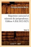 Répertoire Universel Et Raisonné de Jurisprudence. Tome 12 (Éd.1812-1825)