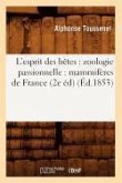 L'Esprit Des Bêtes: Zoologie Passionnelle: Mammifères de France (2e Éd) (Éd.1853)