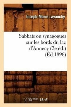 Sabbats Ou Synagogues Sur Les Bords Du Lac d'Annecy (2e Éd.) (Éd.1896) - Lavanchy, Joseph-Marie
