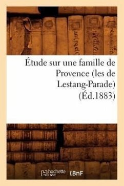 Étude Sur Une Famille de Provence (Les de Lestang-Parade) (Éd.1883) - Sans Auteur