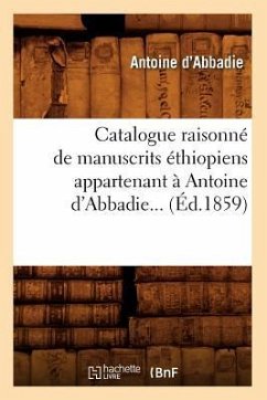 Catalogue Raisonné de Manuscrits Éthiopiens Appartenant À Antoine d'Abbadie (Éd.1859) - Abbadie, Antoine D'