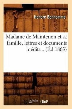 Madame de Maintenon Et Sa Famille, Lettres Et Documents Inédits (Éd.1863) - Sans Auteur