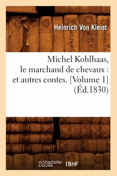 Cover Michel Kohlhaas, Le Marchand de Chevaux: Et Autres Contes. [Volume 1] (Éd.1830)