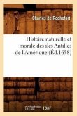 Histoire Naturelle Et Morale Des Iles Antilles de l'Amérique (Éd.1658)