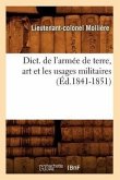 Dict. de l'Armée de Terre, Art Et Les Usages Militaires (Éd.1841-1851)