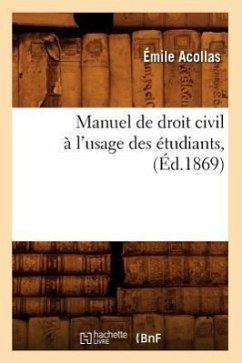 Manuel de Droit Civil À l'Usage Des Étudiants, (Éd.1869) - Acollas, Émile